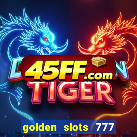 golden slots 777 paga mesmo
